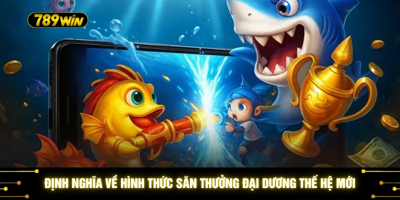 Định nghĩa về hình thức săn thưởng đại dương thế hệ mới