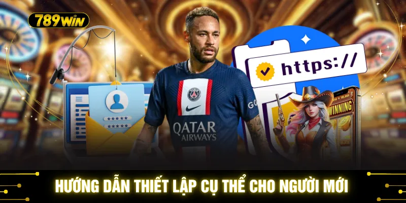 Hướng dẫn thiết lập cụ thể cho người mới